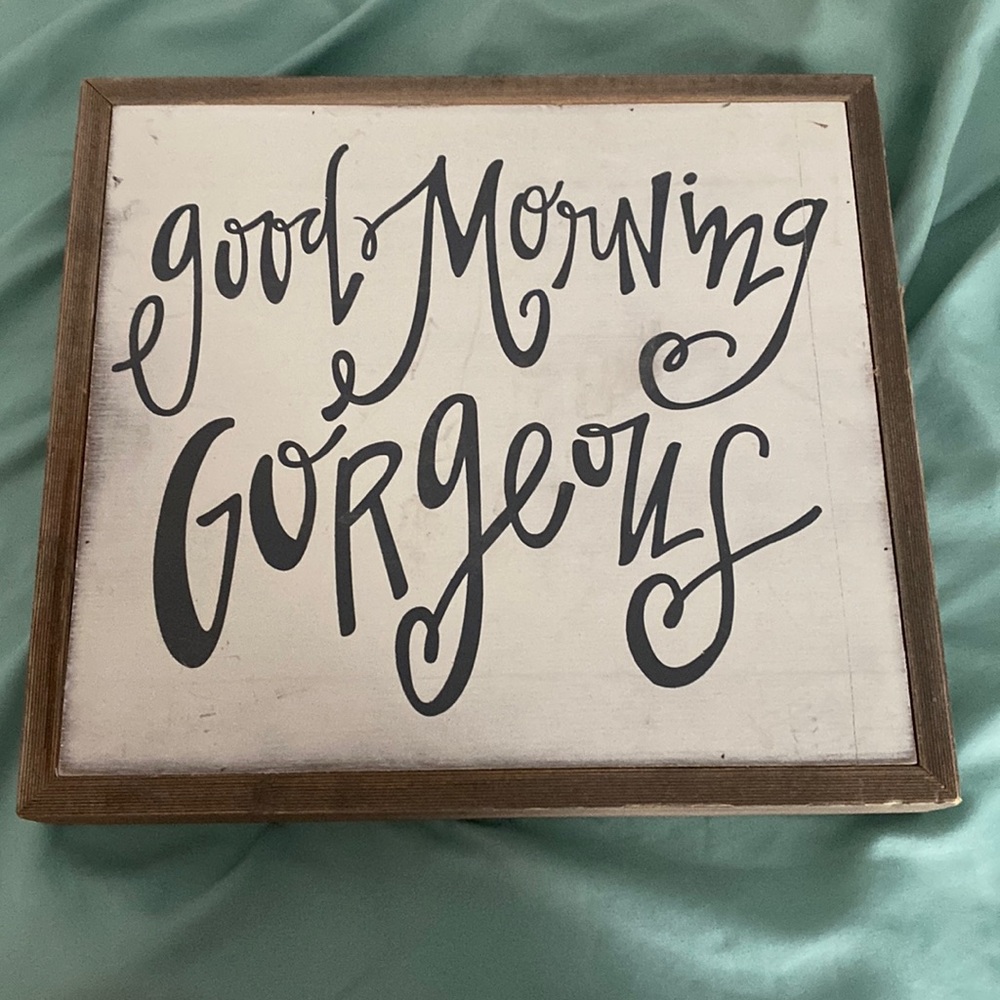 Good morning Gorgeous